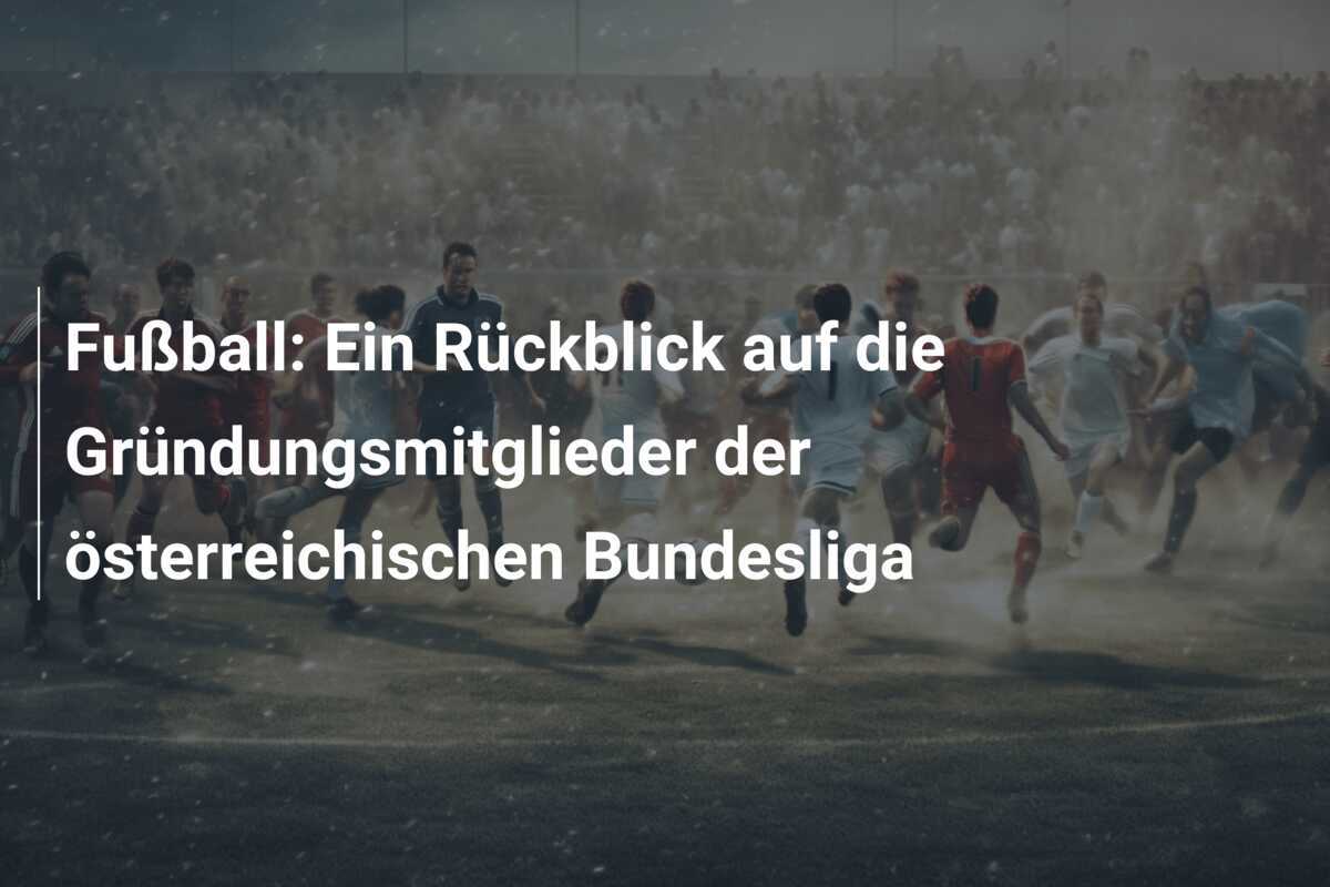 Fußball: Ein Rückblick auf die Gründungsmitglieder der österreichischen Bundesliga