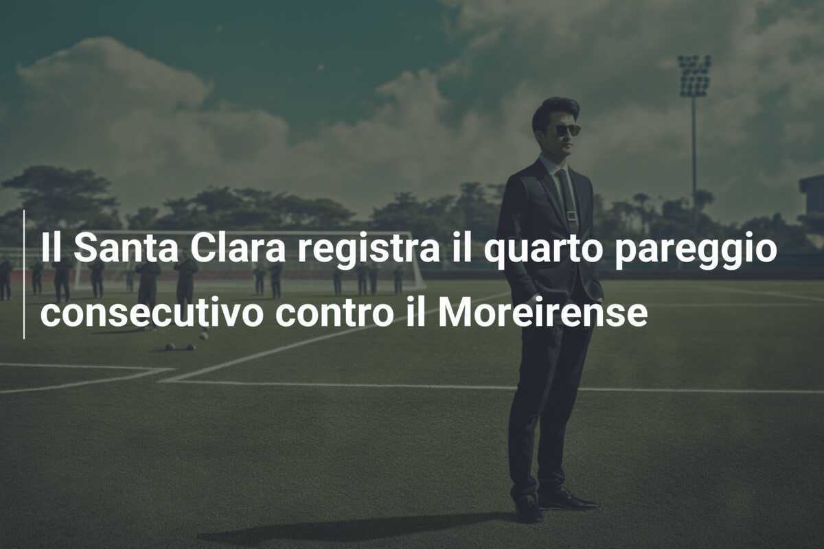 Il Santa Clara registra il quarto pareggio consecutivo contro il Moreirense