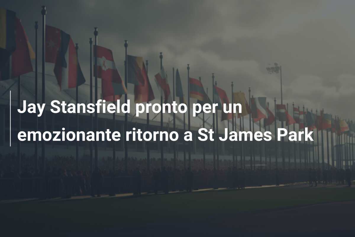 Jay Stansfield pronto per un emozionante ritorno a St James Park