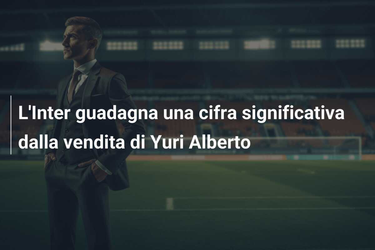L'Inter guadagna una cifra significativa dalla vendita di Yuri Alberto