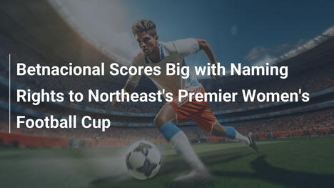 Betnacional、ノースイースト最高の女子サッカー杯の命名権を獲得