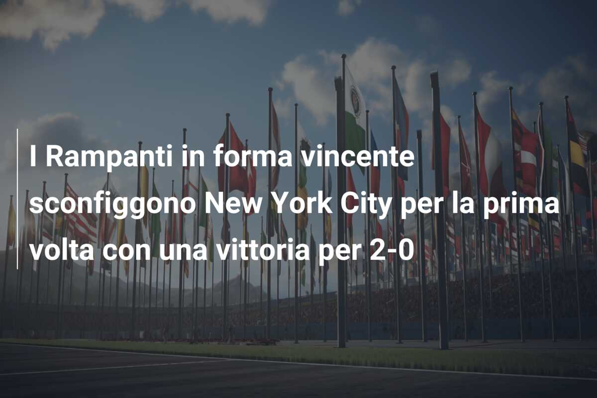 I Rampanti in forma vincente sconfiggono New York City per la prima volta con una vittoria per 2-0