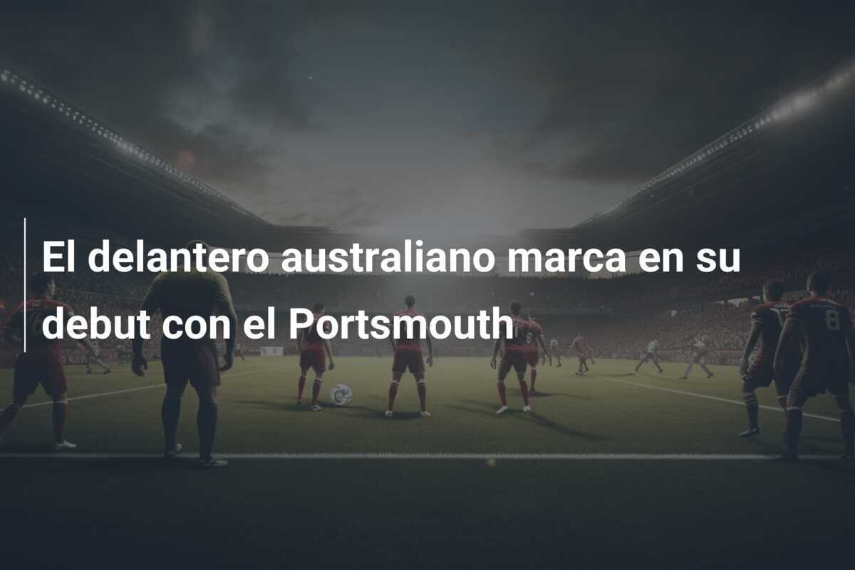El delantero australiano marca en su debut con el Portsmouth