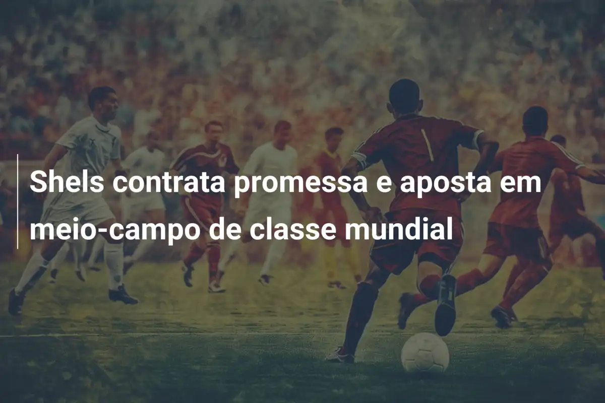 Shels contrata promessa e aposta em meio-campo de classe mundial