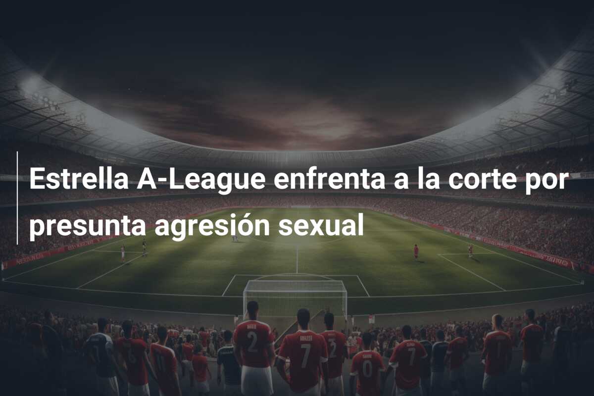 Estrella A-League enfrenta a la corte por presunta agresión sexual