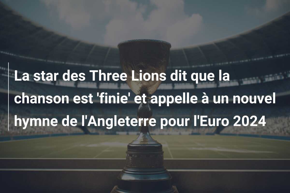 La star des Three Lions dit que la chanson est ‘finie’ et appelle à un nouvel hymne de l’Angleterre pour l’Euro 2024