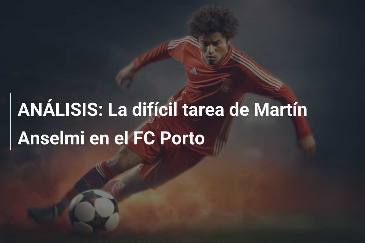 ANÁLISIS: La difícil tarea de Martín Anselmi en el FC Porto