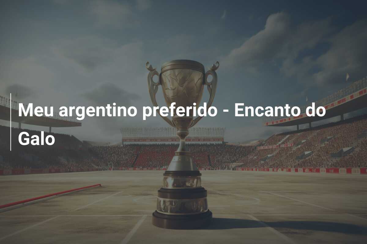 Meu argentino preferido – Encanto do Galo