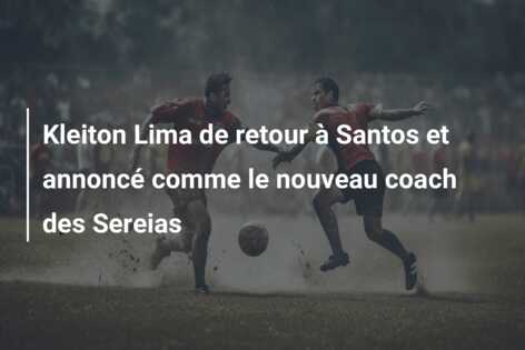 Kleiton Lima de retour à Santos et annoncé comme le nouveau coach des Sereias