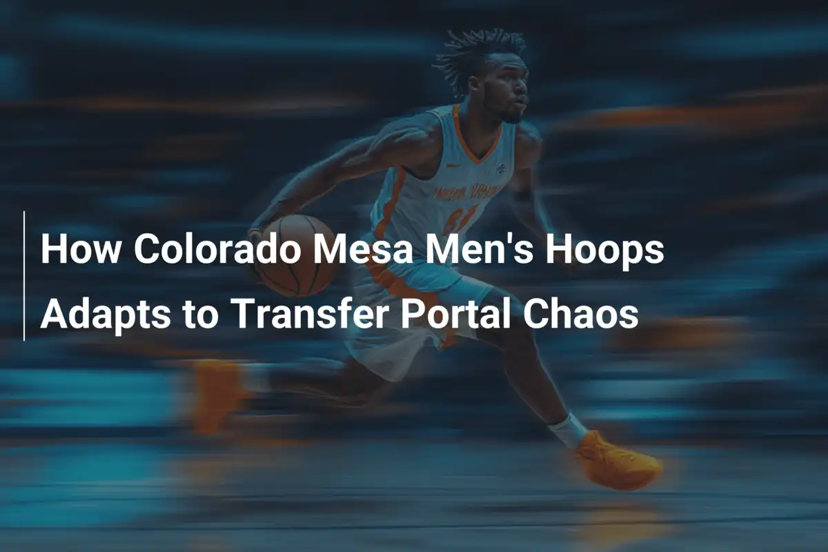 Wie Colorado Mesa Basketball das Transfer-Chaos meistert