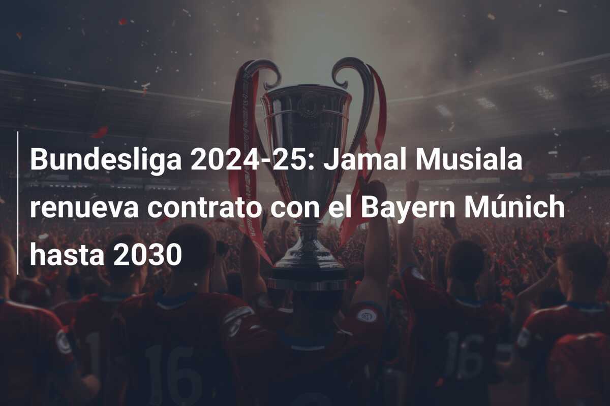 Bundesliga 2024-25: Jamal Musiala renueva contrato con el Bayern Múnich hasta 2030