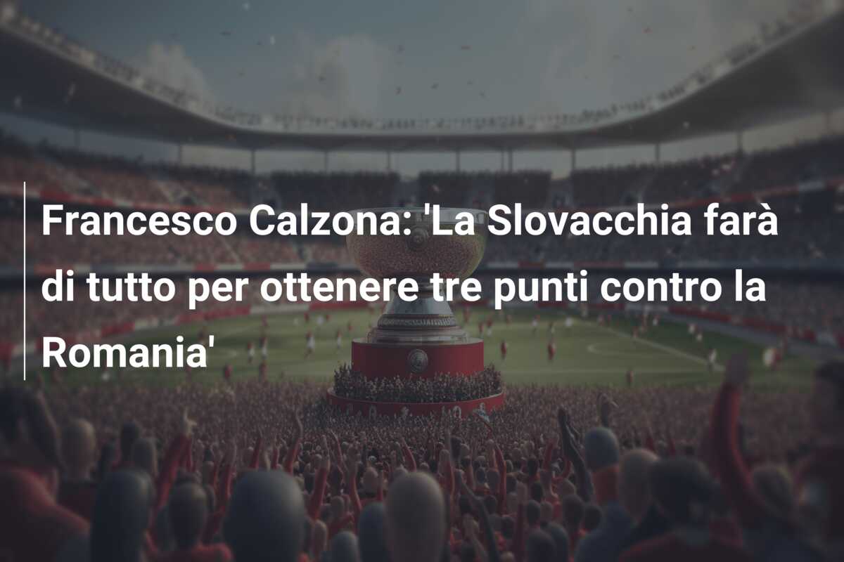 Francesco Calzona: ‘La Slovacchia farà di tutto per ottenere tre punti contro la Romania’