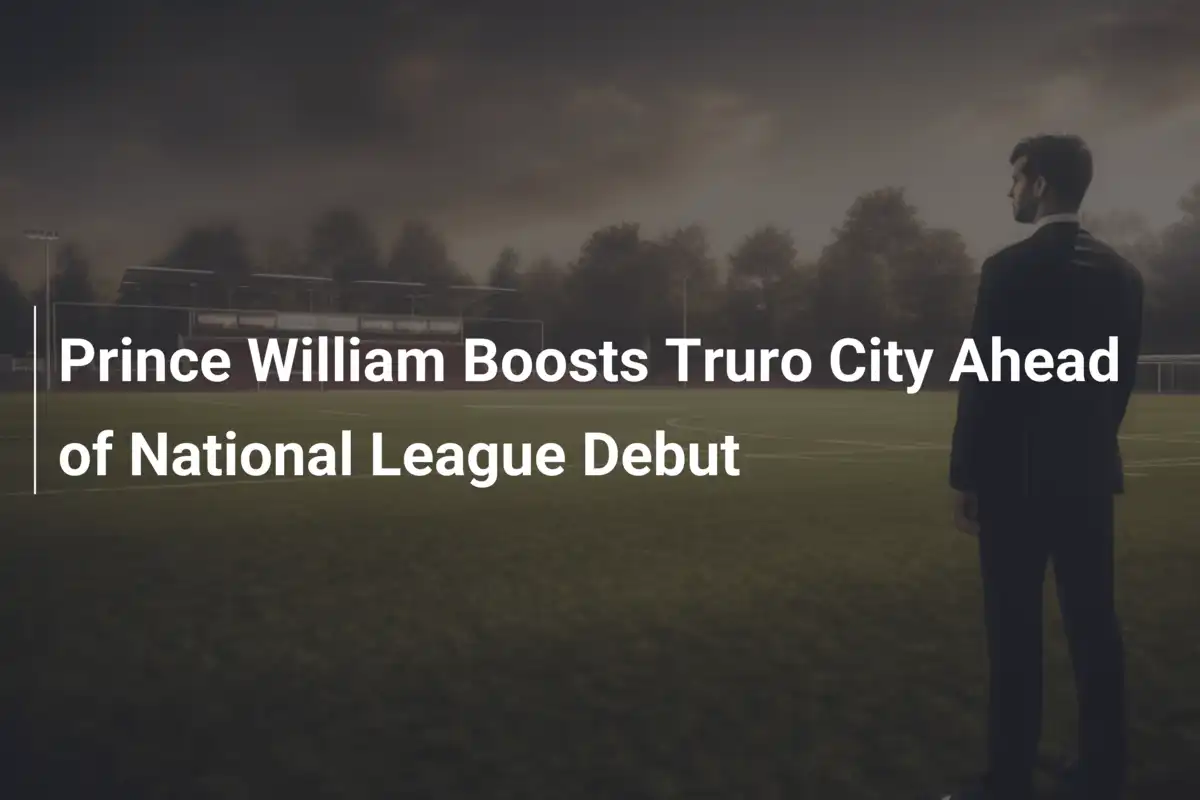 Prinz William feuert Truro City vor National-League-Debüt an
