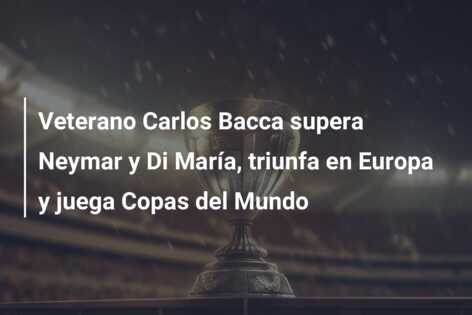 Veterano Carlos Bacca supera Neymar y Di María, triunfa en Europa y juega Copas del Mundo