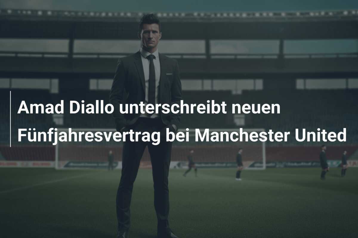 Amad Diallo unterschreibt neuen Fünfjahresvertrag bei Manchester United
