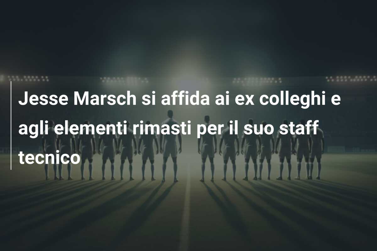 Jesse Marsch si affida ai ex colleghi e agli elementi rimasti per il suo staff tecnico