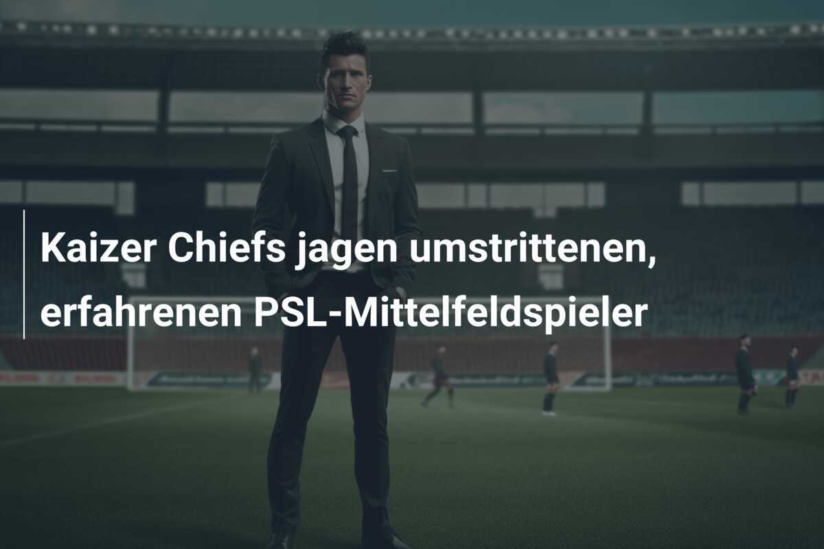 Kaizer Chiefs jagen umstrittenen, erfahrenen PSL-Mittelfeldspieler