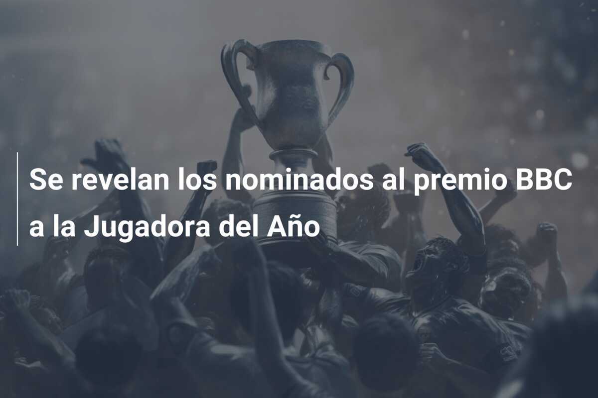 Se revelan los nominados al premio BBC a la Jugadora del Año