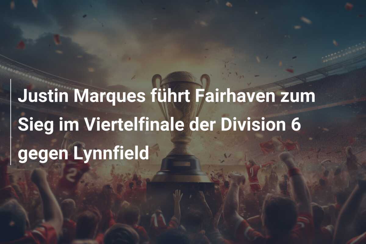 Justin Marques führt Fairhaven zum Sieg im Viertelfinale der Division 6 gegen Lynnfield