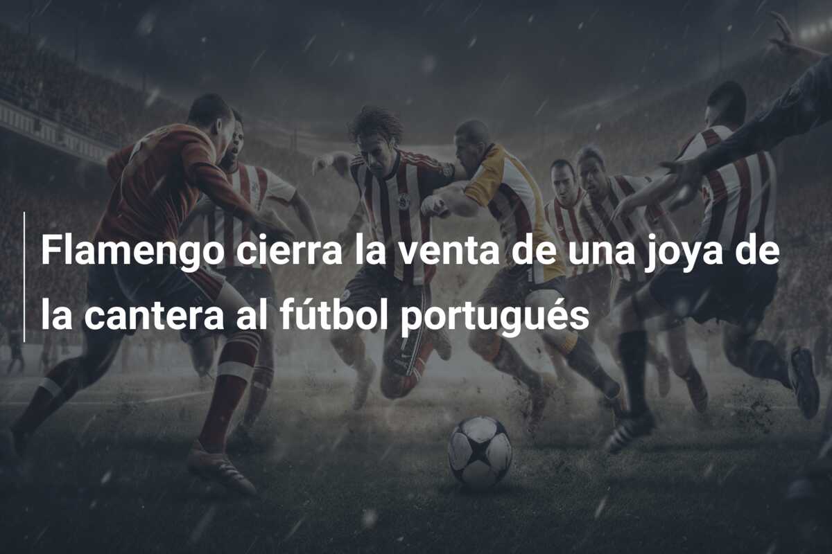 Flamengo cierra la venta de una joya de la cantera al fútbol portugués