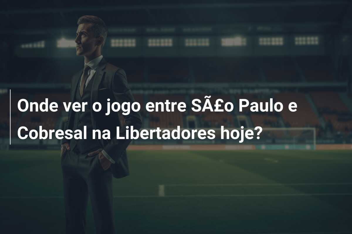 Onde ver o jogo entre SÃ£o Paulo e Cobresal na Libertadores hoje?