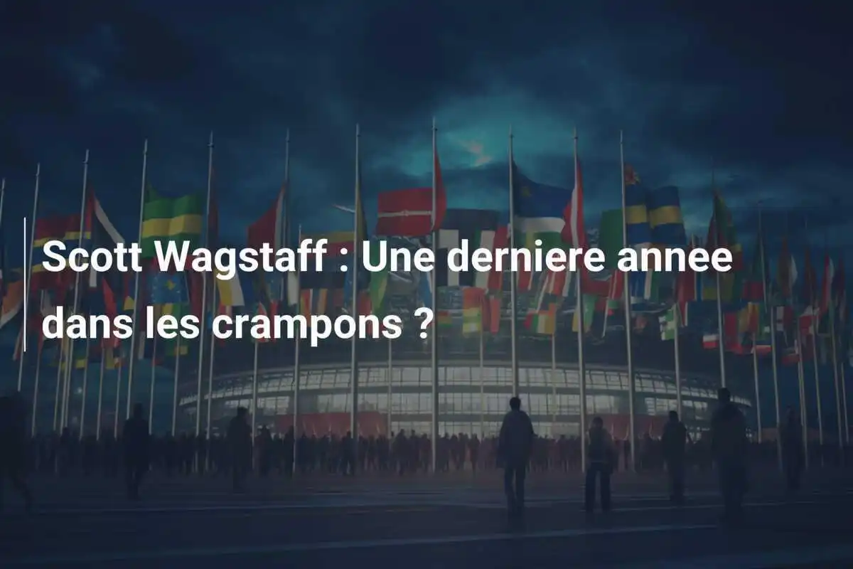 Scott Wagstaff : Une derniere annee dans les crampons ?