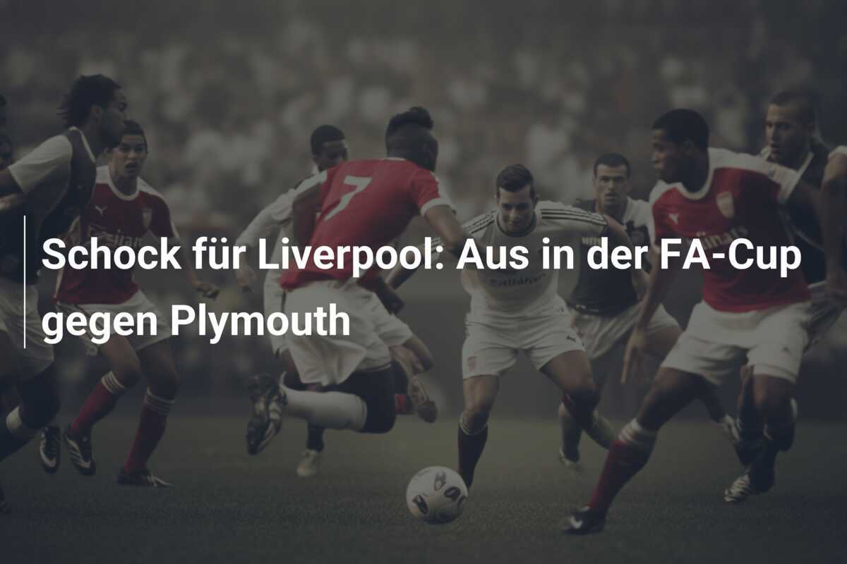 Schock für Liverpool: Aus in der FA-Cup gegen Plymouth