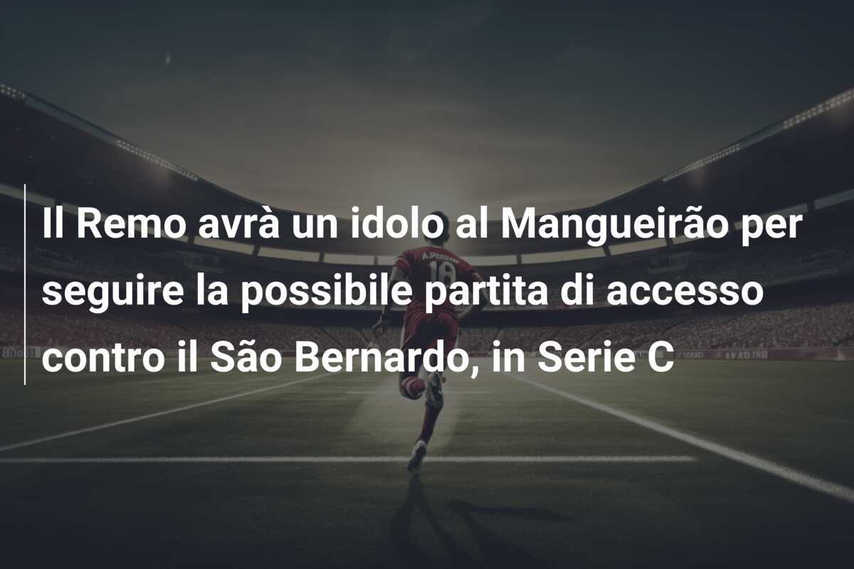 Il Remo avrà un idolo al Mangueirão per seguire la possibile partita di accesso contro il São Bernardo, in Serie C