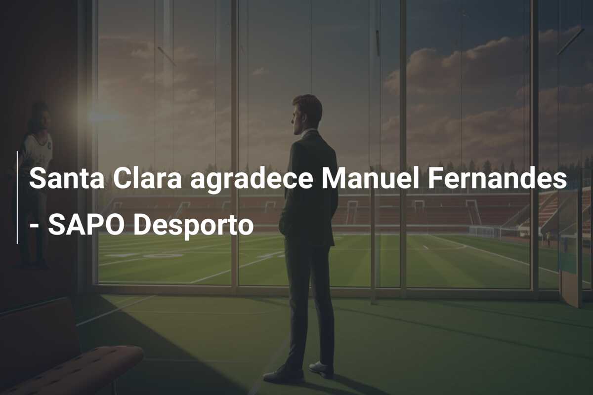 Santa Clara agradece Manuel Fernandes – SAPO Desporto