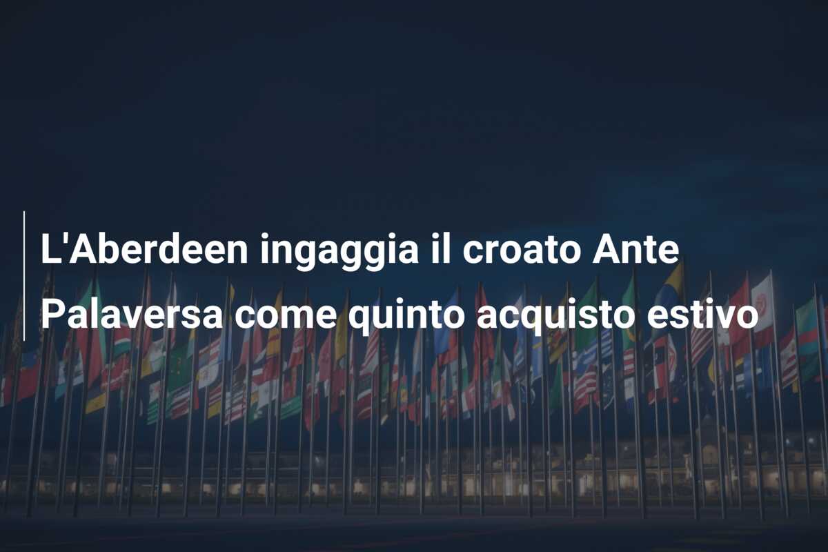 L’Aberdeen ingaggia il croato Ante Palaversa come quinto acquisto estivo