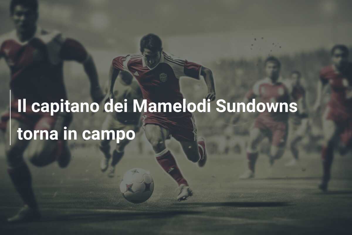 Il capitano dei Mamelodi Sundowns torna in campo