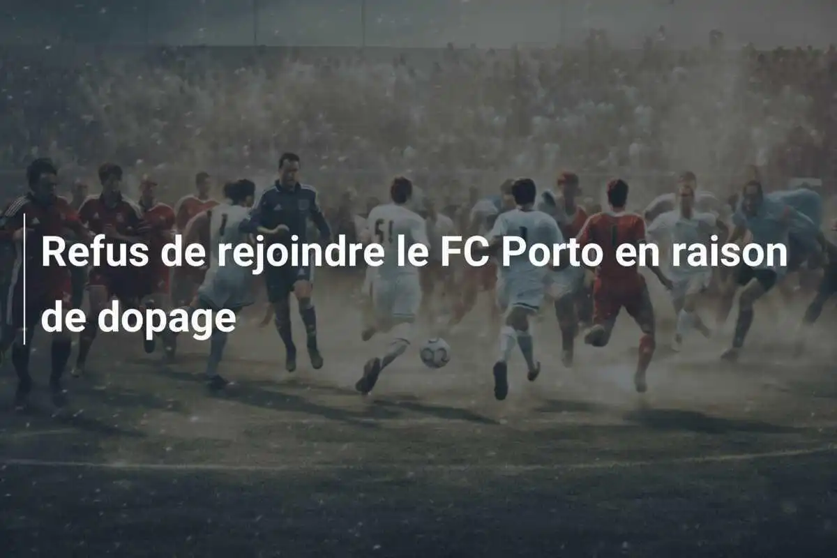 Refus de rejoindre le FC Porto en raison de dopage