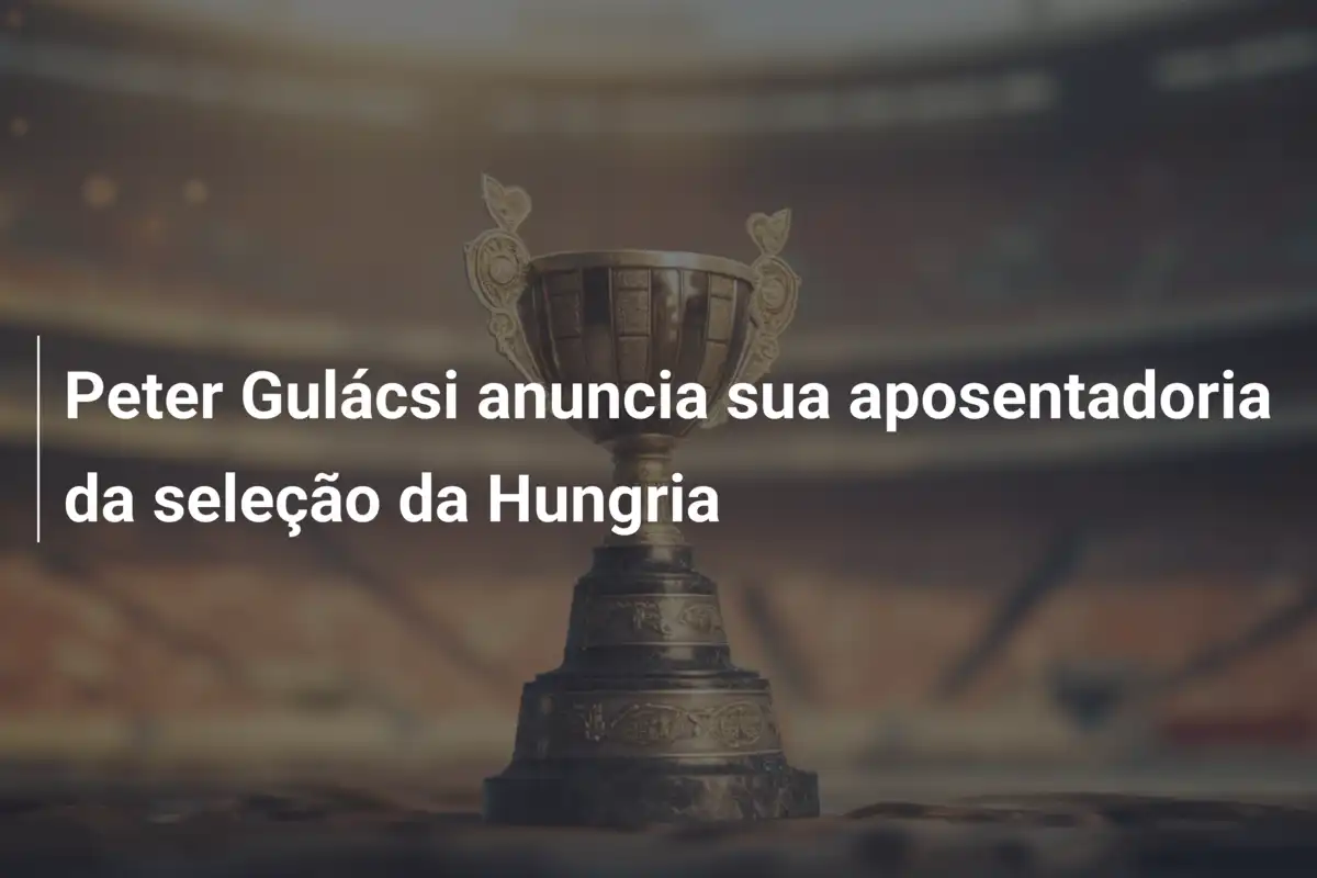 Peter Gulácsi anuncia sua aposentadoria da seleção da Hungria
