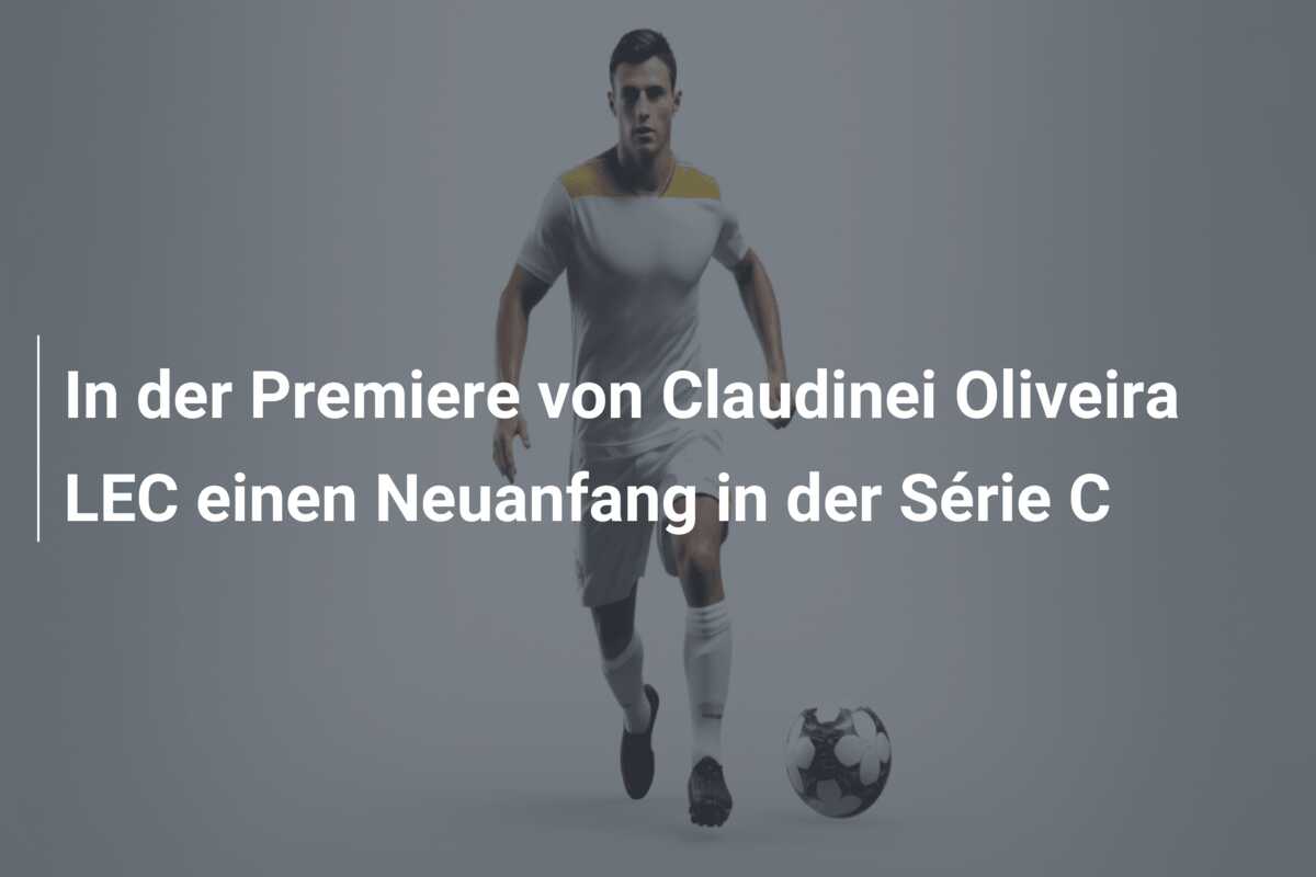 In der Premiere von Claudinei Oliveira LEC einen Neuanfang in der Série C