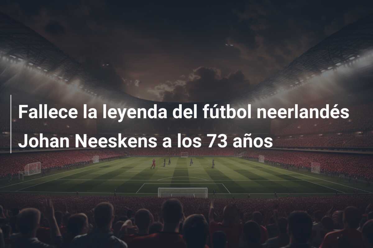Fallece la leyenda del fútbol neerlandés Johan Neeskens a los 73 años