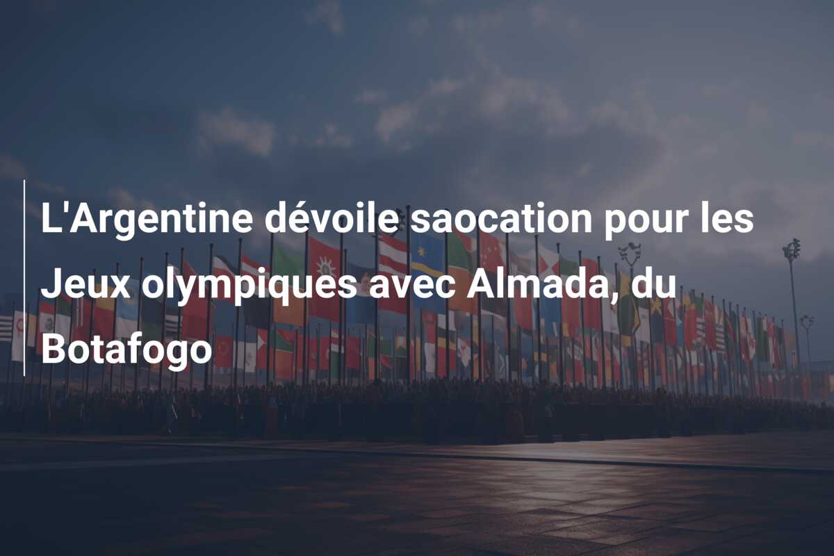 L’Argentine dévoile saocation pour les Jeux olympiques avec Almada, du Botafogo