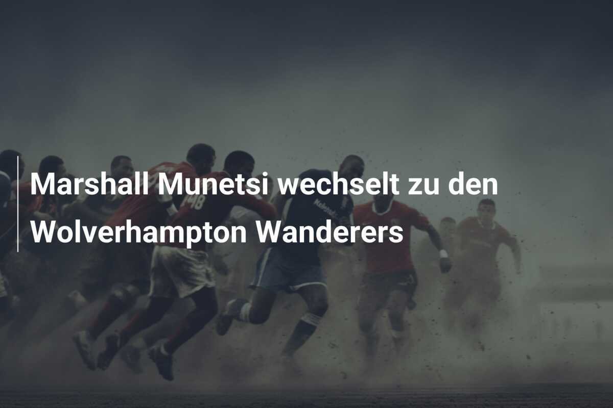 Marshall Munetsi wechselt zu den Wolverhampton Wanderers