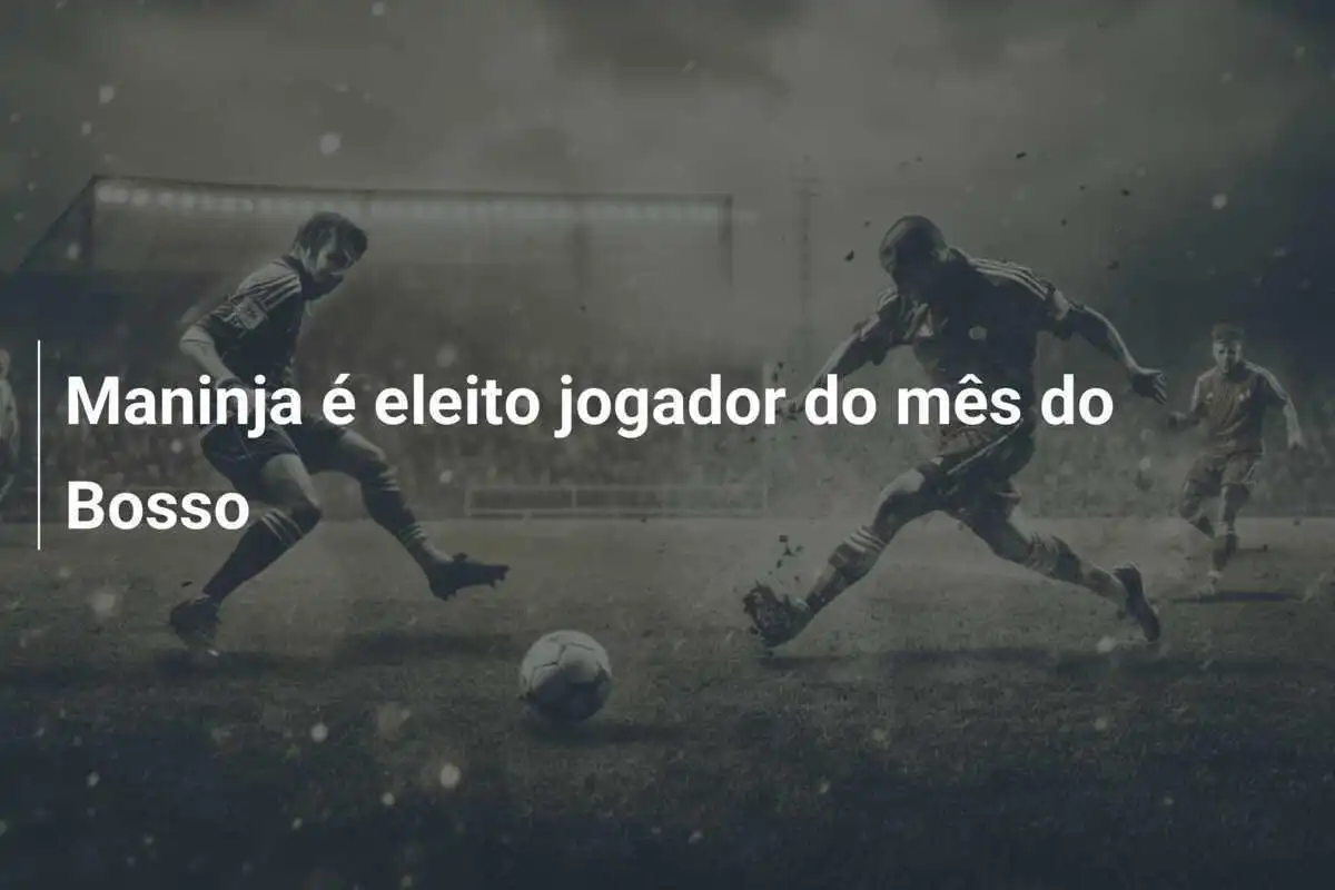 Maninja é eleito jogador do mês do Bosso