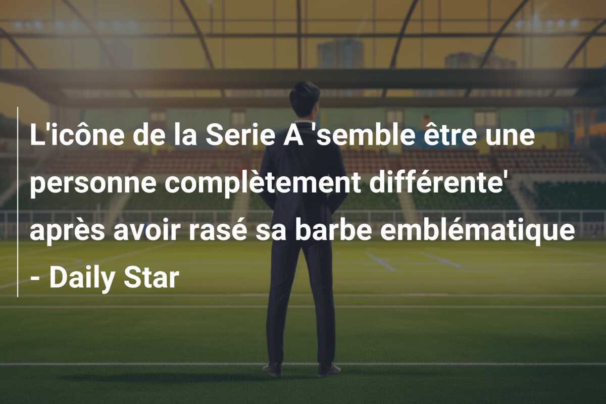 L'icône de la Serie A 'semble être une personne complètement différente' après avoir rasé sa barbe emblématique - Daily Star