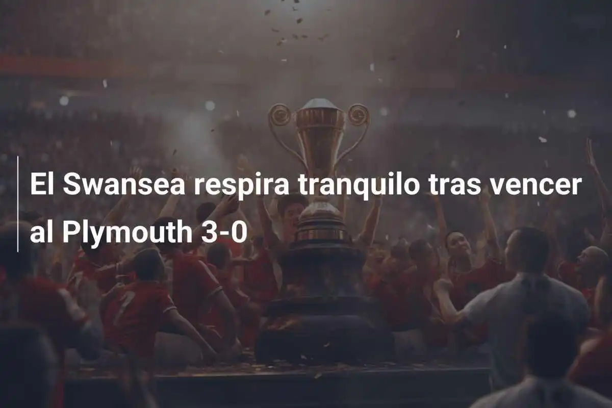 El Swansea respira tranquilo tras vencer al Plymouth 3-0