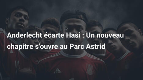 Anderlecht écarte Hasi : Un nouveau chapitre s'ouvre au Parc Astrid