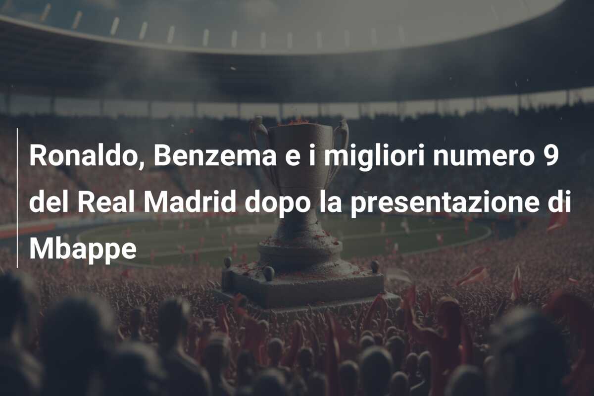 Ronaldo, Benzema e i migliori numero 9 del Real Madrid dopo la presentazione di Mbappe