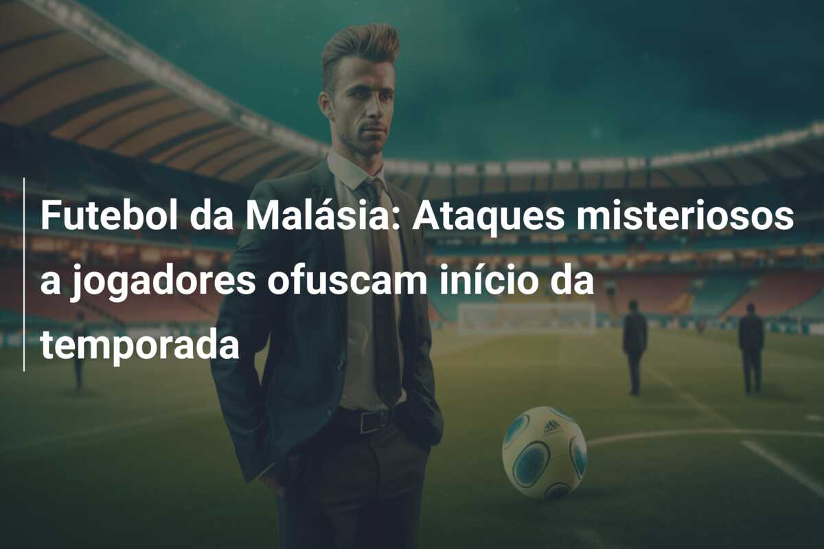 Futebol da Malásia: Ataques misteriosos a jogadores ofuscam início da temporada