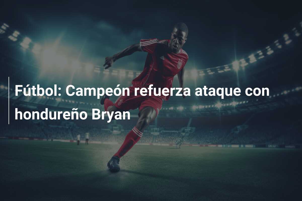 Fútbol: Campeón refuerza ataque con hondureño Bryan