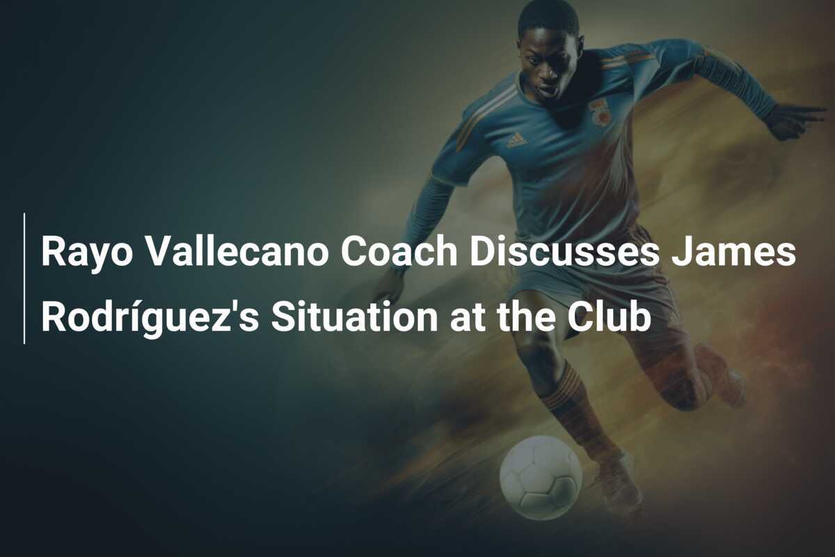 Il tecnico del Rayo Vallecano discute la situazione di James Rodríguez nel club