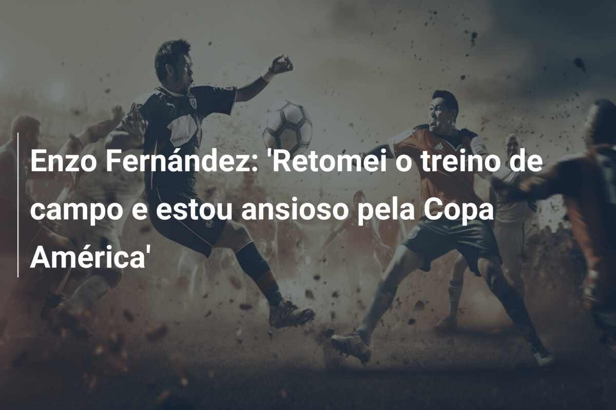 Enzo Fernández: ‘Retomei o treino de campo e estou ansioso pela Copa América’