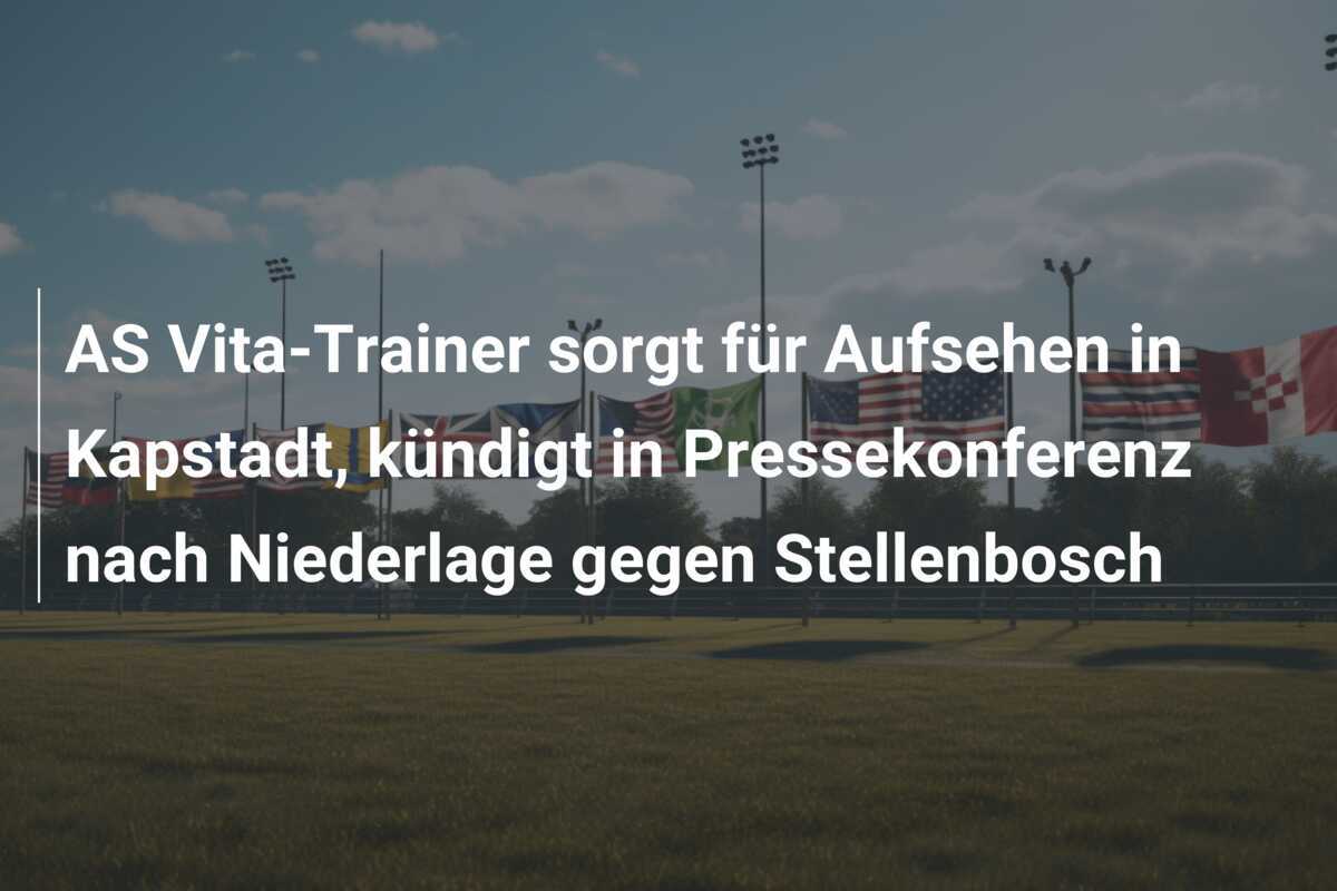 AS Vita-Trainer sorgt für Aufsehen in Kapstadt, kündigt in Pressekonferenz nach Niederlage gegen Stellenbosch