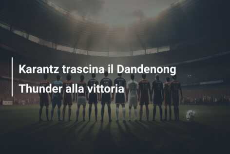 Karantz trascina il Dandenong Thunder alla vittoria