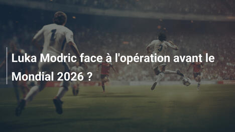 Luka Modric face à l'opération avant le Mondial 2026 ?