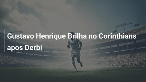 Gustavo Henrique Brilha no Corinthians apos Derbi